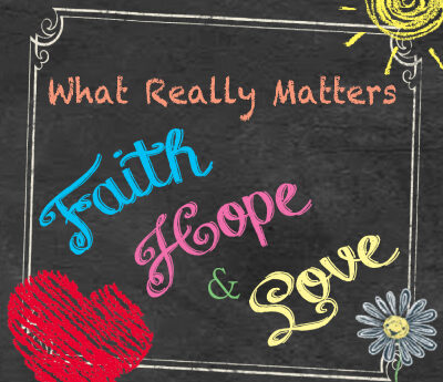 What Really Matters...Faith, Hope & Love Sermon Series